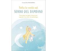 Tutta la verità sul sonno del bambino. Come aiutare tuo figlio a dormire bene seguendo il suo ritmo e la sua fisiologia