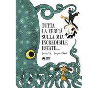 Tutta la verità sulla mia incredibile estate