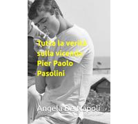 Tutta la verità sulla vicenda Pier Paolo Pasolini