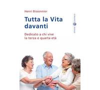 Tutta la vita davanti a noi. Dedicato a chi vive la terza e quarta età