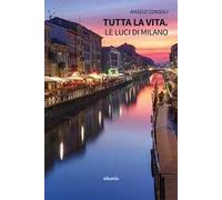 Tutta la vita. Le luci di Milano