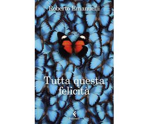 Tutta questa felicità [Paperback] [Jun 04, 2025] Emanuelli, Roberto