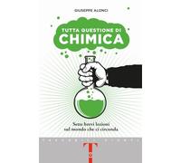 Tutta questione di chimica. Sette brevi lezioni sul mondo che ci circonda