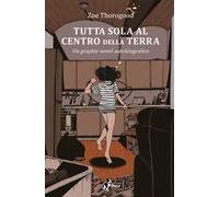 Libri Thorogood Zoe - Tutta Sola Al Centro Della Terra