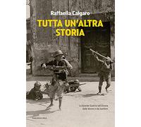 Tutta un'altra storia. La Grande Guerra raccontata dalle donne e dai bambini