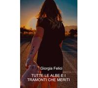 Tutte le albe e i tramonti che meriti
