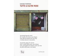 Tutte le altre rose. Ediz. in dialetto - Ferrari Davide