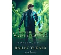 Tutte le anime vicine e lontane. Soulbound - Turner Hailey