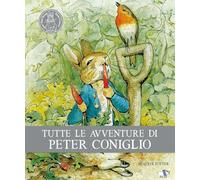 Tutte le avventure di Peter Coniglio. Ediz. illustrata