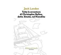 Tutte le avvenure di Christopher Bellew, detto «Smoke», nel Klondike