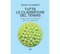 Tutte le classifiche del tennis. Origini, storia e statistiche dell’ATP e della WTA
