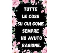 Tutte Le Cose Su Cui Come Sempre Ho Avuto Ragione.: Quaderno Divertente Per Ufficio | Quaderno Divertente Per Un Collega | Taccuino Per Appunti ... Natale Colleghe | Idea Regalo Da Ufficio