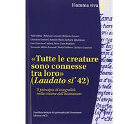 «Tutte le creature sono connesse tra loro» (Laudato si' 42). Il principio di integralità nella visione dell'humanum