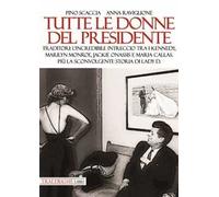Tutte le donne del presidente. Traditori: l’incredibile intreccio tra i Kennedy, Marilyn Monroe, Jackie Onassis e Maria Callas. Più la sconvolgente storia di Lady D.