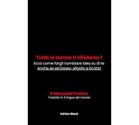 Tutte le donne ti rifiutano ?: Ecco come fargli cambiare idea su di te anche se sei basso, sfigato e brutto!