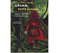 TUTTE LE FIABE. PRIMA EDIZIONE INTEGRALE 1812-1815 - GRIMM JACOB, GRIMM WILHELM