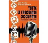Tutte le frequenze occupate. Piccole storie di radio private
