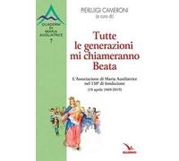 Tutte le generazioni mi chiameranno Beata. L'Associazione di Maria Ausiliatrice nel 150° di fondazione (18 aprile 1869-2019)