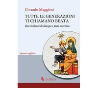 Tutte le generazioni ti chiamano beata. Due millenni di liturgia e pietà mariana
