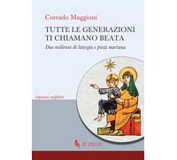 Libri Corrado Maggioni - Tutte Le Generazioni Ti Chiamano Beata. Due Millenni Di