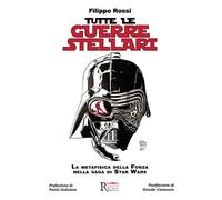 Tutte le Guerre Stellari. La metafisica della Forza nella saga di Star Wars. Nuova ediz.