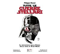 Tutte le Guerre Stellari. La metafisica della Forza nella saga di Star Wars. Nuova ediz.