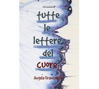 Tutte le lettere del cuore - Franchella Angela