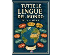Tutte le lingue del mondo: Dalla A alla Z