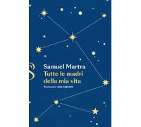 Tutte le madri della mia vita - Martra Samuel