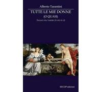 Tutte le mie donne (o quasi). Saggio sull’amore (o giù di lì)