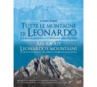 Tutte le montagne di Leonardo. Alpi Apuane, monti bresciani e bergamaschi nei suoi dipinti-All about Leonardo's mountains. The apuan Alps, the mountains of Brescia and Bergamo in his paintings. E...