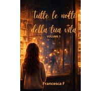 Tutte le notti della tua vita: Volume 1