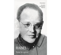 Tutte le opere - Babel' Isaak