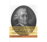 Tutte le opere di Carlo Goldoni (1707-1793): Volume IV Edizione completa delle Memorie di Carlo Goldoni in un volume