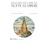 TUTTE LE OPERE. TESTO GRECO A FRONTE - SINESIO DI CIRENE, MONTICINI F.
