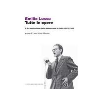Tutte le opere. Vol. 3: La costruzione della democrazia in Italia 1943-1948.