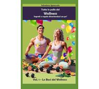 Tutte le Palle del Wellness - Segreti e Regole divertendoci un po': Vol.1 - Le Basi del Wellness