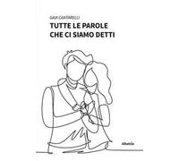 Tutte le parole che ci siamo detti