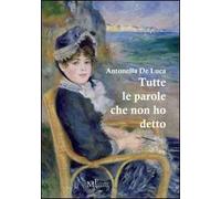 Tutte le parole che non ho detto. In prosa e in versi