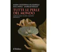 TUTTE LE PERLE DEL MONDO - MUZZARELLI MARIA GIUSEPPINA, MOLA' LUCA - Il Mulino
