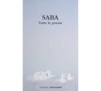 Tutte le poesie - Saba Umberto