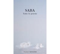 Tutte le poesie - Saba Umberto