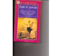 Tutte le poesie. Primo Vere-Canto novo-Intermezzo di rime-Isottèo-Chimera-Elegie romane-Poema paradisiaco (Vol. 1)