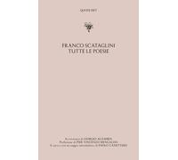 TUTTE LE POESIE - Scataglini Franco Canettieri P. (cur.) - 2022 - Quodlibet