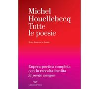 Tutte le poesie. Testo francese a fronte - Houellebecq Michel