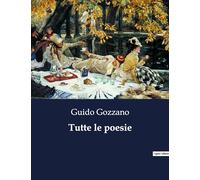 Tutte le poesie: Un viaggio poetico tra ironia e malinconia: 9212