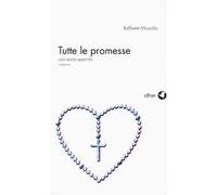 Tutte le promesse. Una storia apocrifa