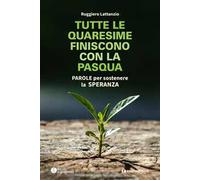 Tutte le quaresime finiscono con la Pasqua. Parole per sostenere la speranza