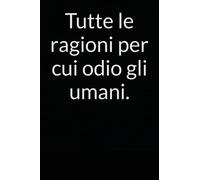 Tutte le ragioni per cui odio gli umani.: Diario vuoto con righe