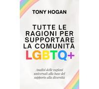 TUTTE LE RAGIONI PER SUPPORTARE LA COMUNITÀ LGBTQ+: Analisi delle ragioni universali alla base del supporto alla diversità